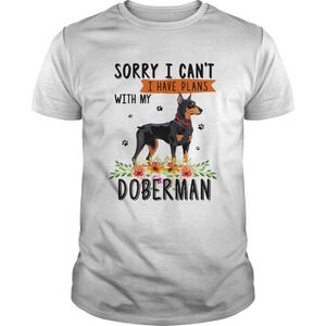 Sorry I Cant I Have Plans With My Doberman Shirt